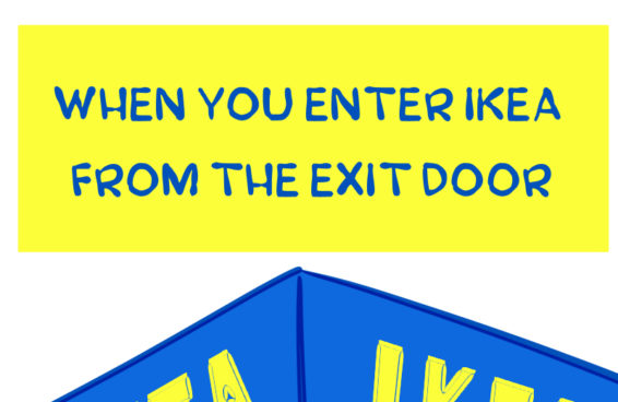 When you enter IKEA from the exit door.