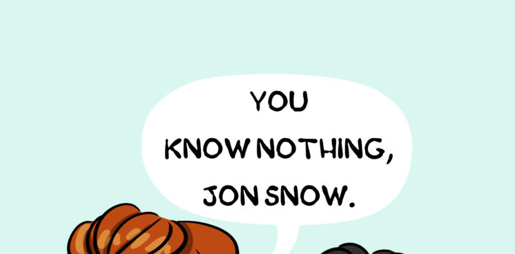 You know nothing Jon Snow.